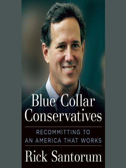 Title details for Blue Collar Conservatives by Rick Santorum - Available